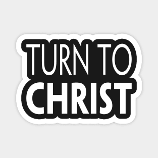 TURN TO CHRIST Magnet