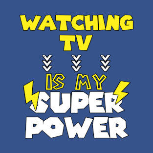 Watching Tv  is My Super Power - Funny Saying Quote - Birthday Gift Ideas For Dad T-Shirt