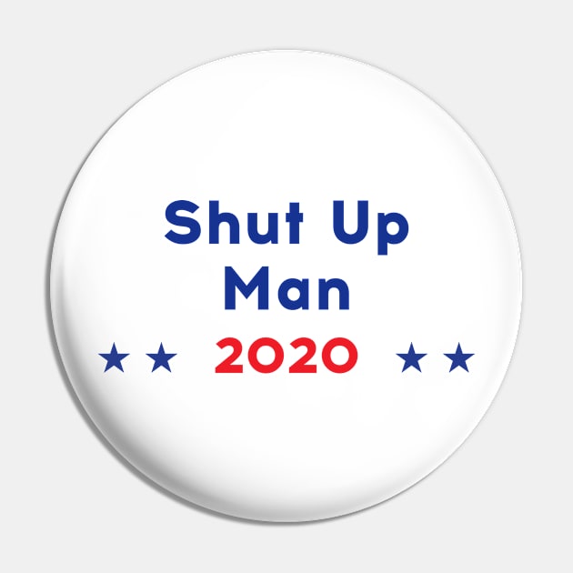 Shut up Man! 2020 - Trump Biden US Presidential Debate Pin by Just Kidding Co.