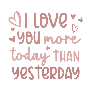 I Love You More Today Than Yesterday T-Shirt