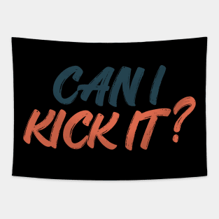 can i kick it Tapestry