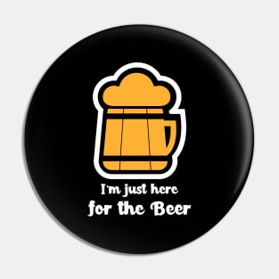 I'm Just Here For The Beer Pin