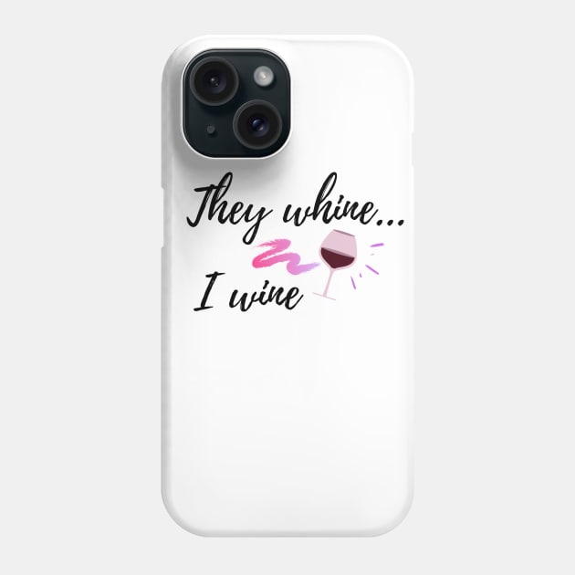 They whine, I wine funny new mom shirt Phone Case by Ashden