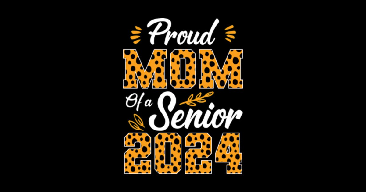 Proud Mom Of A Senior 2024 Class Of 2024 Mom Leopard Proud Mom Of A 