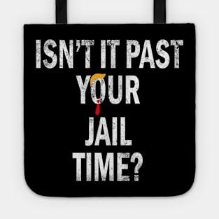 Isn’t It Past Your Jail Time trump Tote