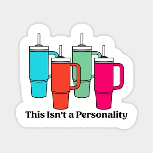 This Isn't a Personality Stanley Tumbler Mugs Funny Magnet