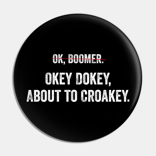 Can't say OK Boomer any more? Okey Dokey about to Croakey! Pin by YourGoods