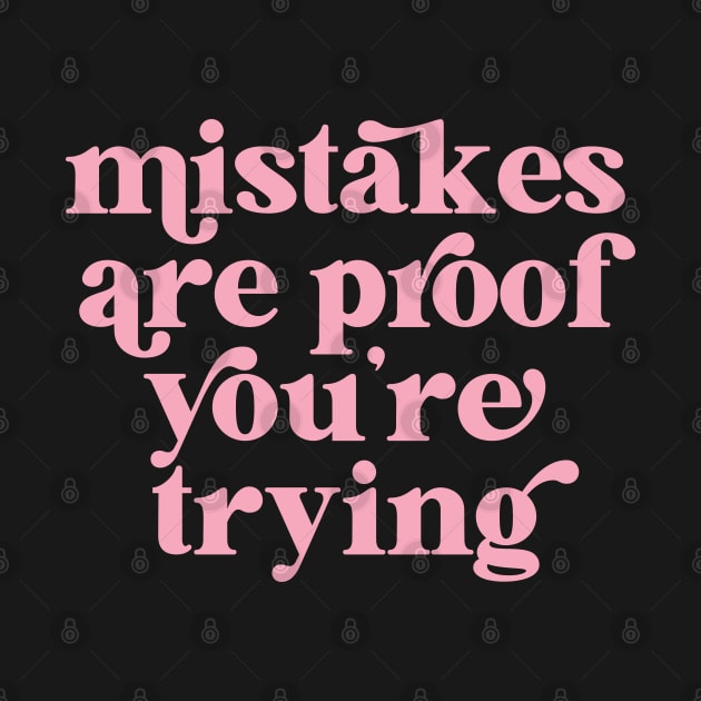 Mistakes are proof you're trying by lilacleopardco