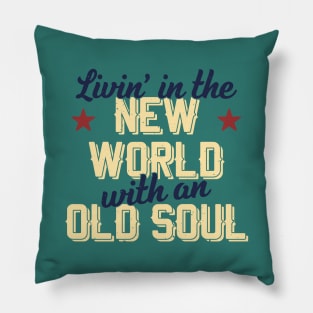 Livin' In The New World With An Old Soul Pillow