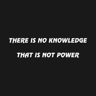 There is no knowledge that is not power T-Shirt