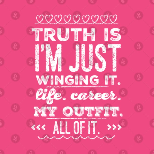 Truth is - I'm just Winging it. Life. Career. My Outfit. All of it. by Seaglass Girl Designs