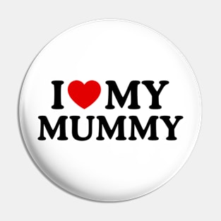 I LOVE MY MUMMY Pin