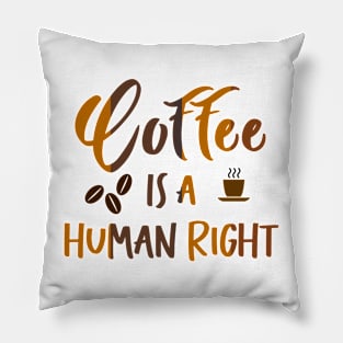 Coffee is a Human Right Pillow