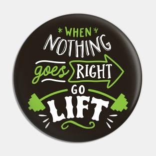 When Nothing Goes Right Go Lift Pin