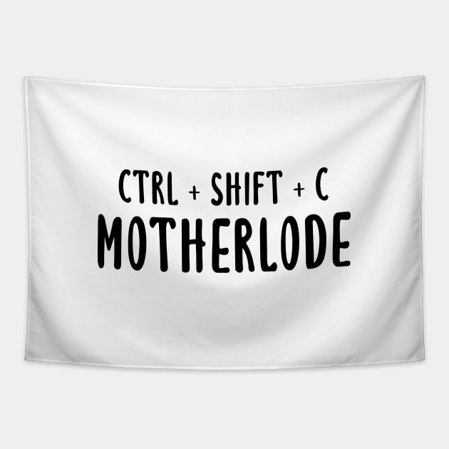 Ctrl + Shift + C Motherlode Tapestry by quoteee