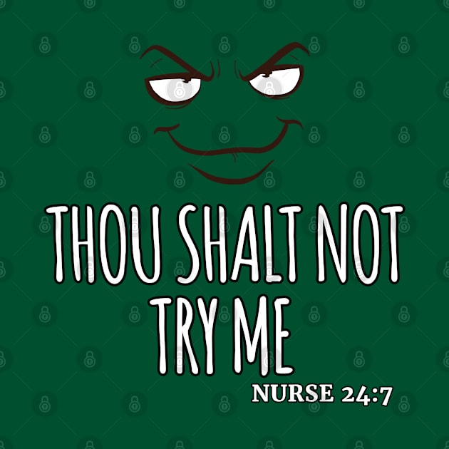 Thou Shalt Not Try Me NURSE 24:7 by ScottyGaaDo