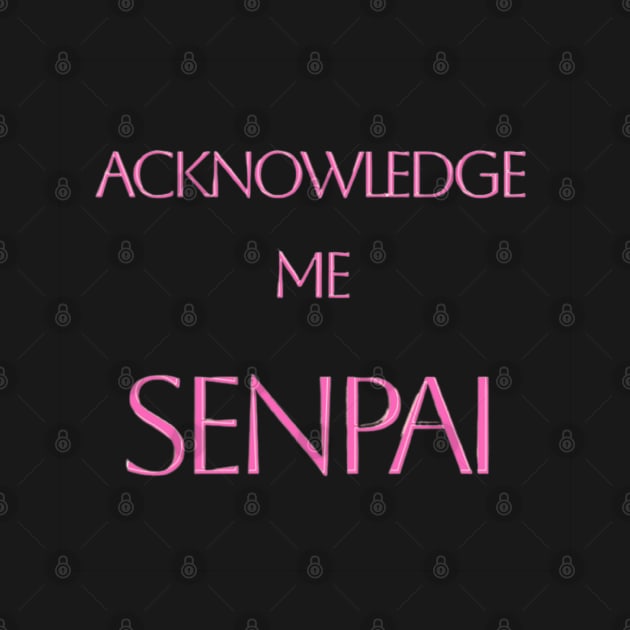 Acknowledge Me Senpai by BrianTru