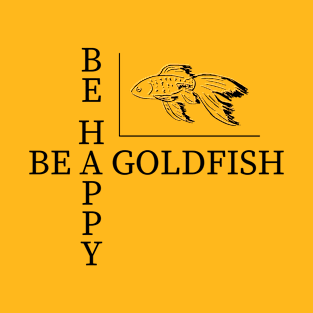 Be a goldfish T-Shirt