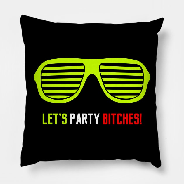 Let's Party Bitches Pillow by liftup