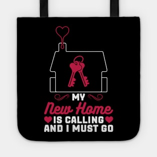 My New Home Is Calling And I Must Go - Homeowner Tote