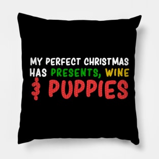 Perfect Christmas has Presents, Wine, and Puppies - Christmas Dog Lovers Pillow