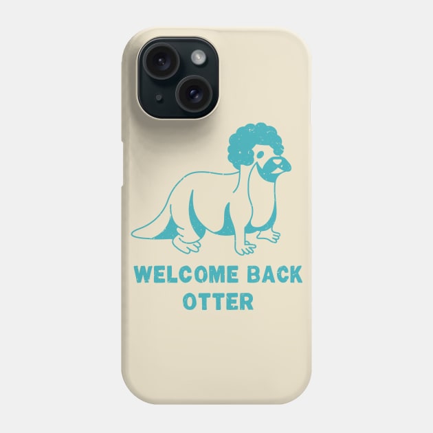 Welcome Back Otter [Blue Worn] Phone Case by Roufxis