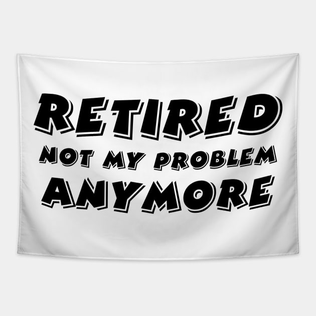 Retired Not My Problem Anymore Tapestry by 101univer.s