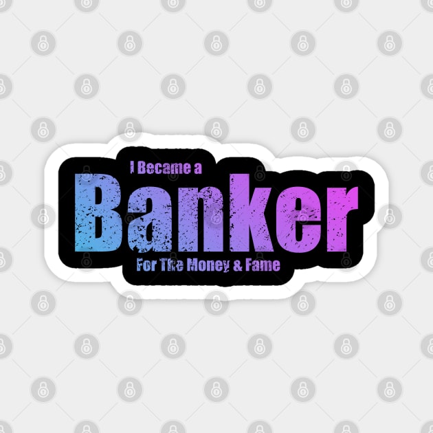 I became a Banker Funny Magnet by Black Ice Design