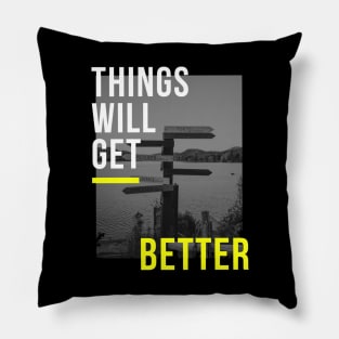 Things Will Get Better Pillow