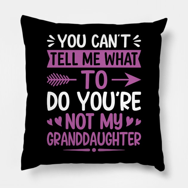 You can't tell me what to do you are not my granddaughter Pillow by Design Voyage