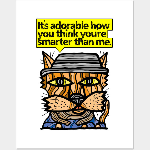 "It's adorable how you think you're smarter than me." Wall Art by The BuddaKats