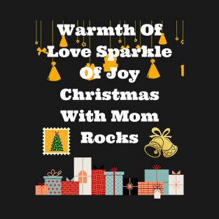 Warmth of love sparkle of joy Christmas with Mom rocks T-Shirt