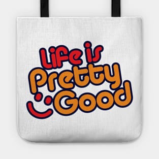 Life Is Pretty Good Tote