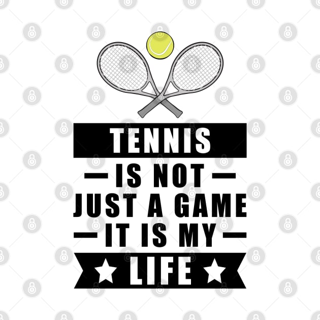 Tennis Is Not Just A Game, It Is My Life by DesignWood-Sport