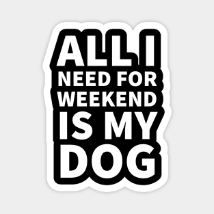 All I need for weekend is my dog Magnet