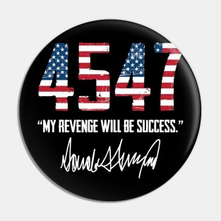 Trump 45 47 My Revenge Will Be Success Pin