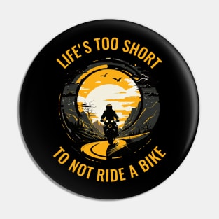 Life's Too Short Not to Ride a Motorbike Pin