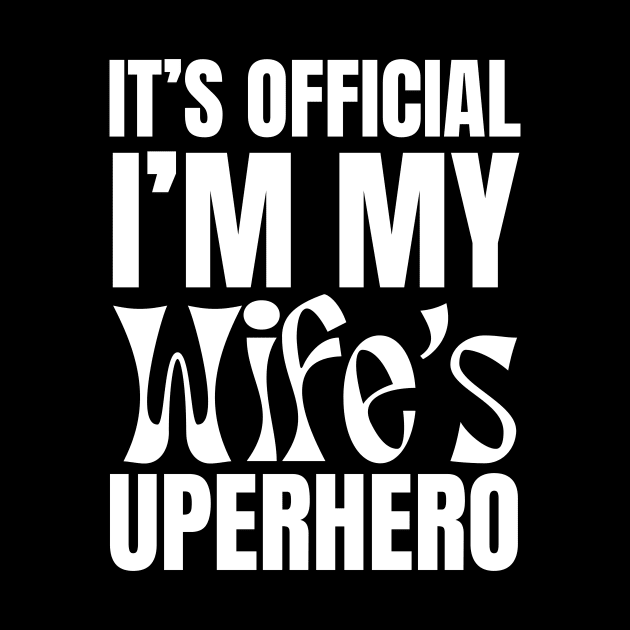 It’s Official I’m My Wife’s Superhero by undrbolink