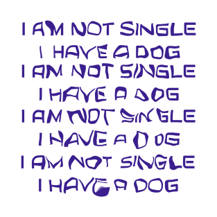 Not single have a dog T-Shirt