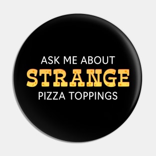 ASK ME ABOUT STRANGE PIZZA TOPPINGS Pin