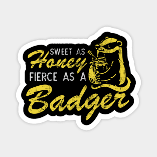 Sweet As Honey Fierce As A Badger Magnet