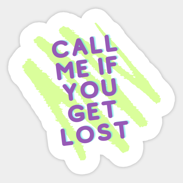 Call Me If You Get Lost Call Me If You Get Lost Sticker Teepublic Au Call Me If You Get Lost Call Me If You Get Lost Sticker Teepublic Au