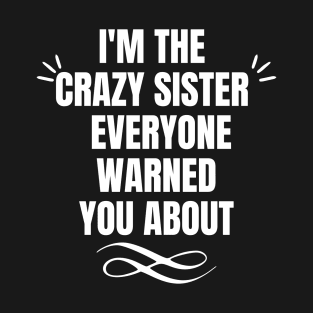 I'm the crazy sister everyone warned you about T-Shirt