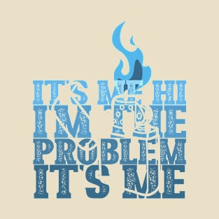 It's me Hi, I'm the problem it's me. T-Shirt