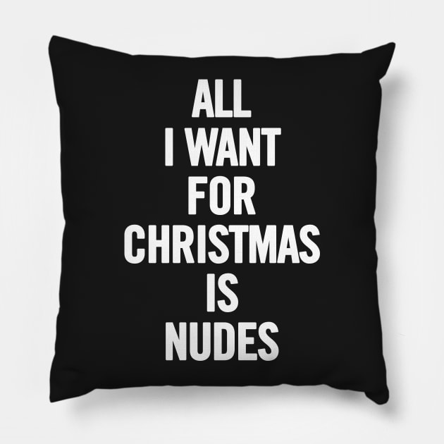 All I Want For Christmas Is Nudes Pillow by sergiovarela