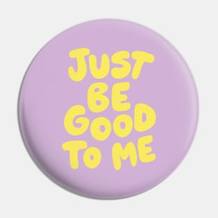 Just Be Good To Me by The Motivated Type in Lilac Purple and Yellow Pin