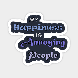 My Happiness is Annoying People Magnet