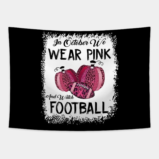 In October We Wear Pink And Watch Football Tapestry by celestewilliey