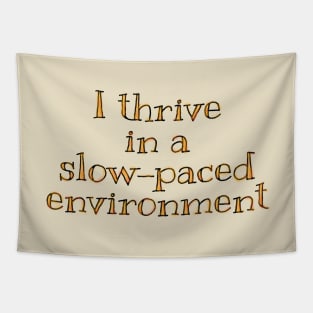 I thrive in a slow-paced environment Tapestry