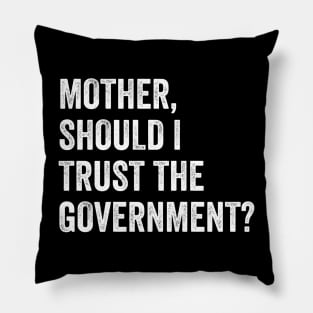 Mother, Should I Trust The Government Pillow